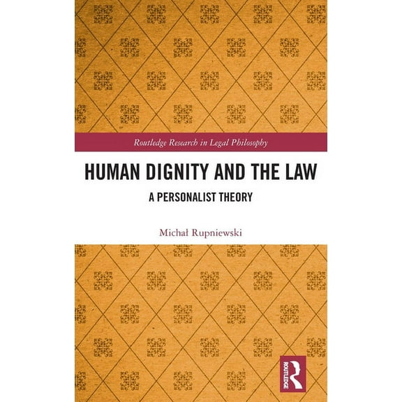Routledge Research in Legal Philosophy Human Dignity and the Law: A Personalist Theory, (Hardcover)