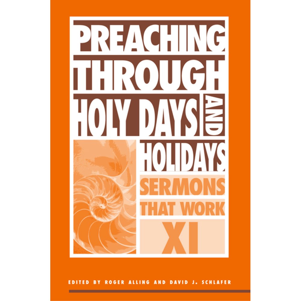 Sermons That Work Preaching Through Holy Days and Holidays Sermons