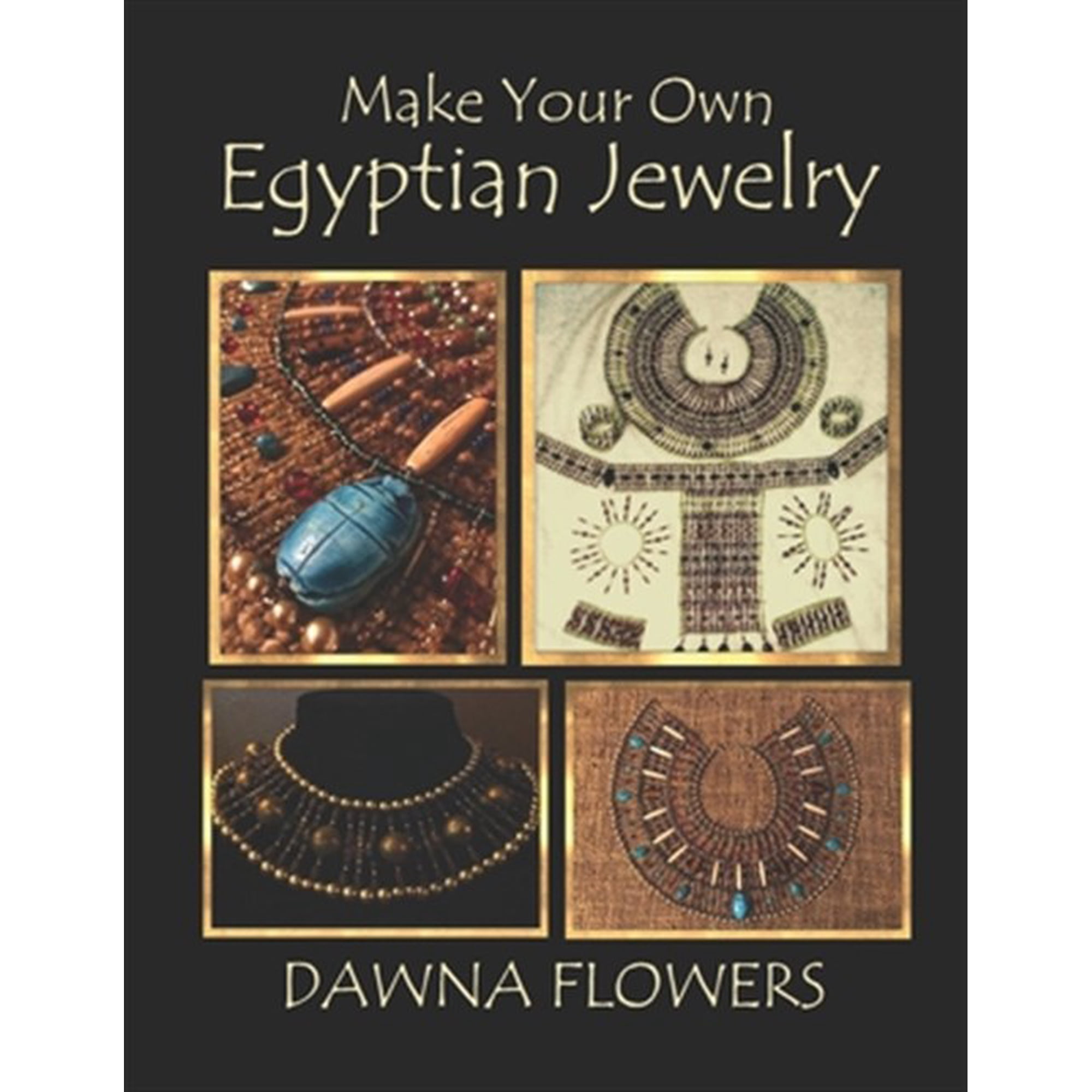 Make Your Own Egyptian Jewelry: Custom Fitted Ancient Egyptian Styled Jewelry Made Easy Enough for Beginners (Paperback)