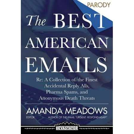 The Best American Emails : RE: a Collection of the Finest Accidental Reply Alls, Pharma Spams, and Anonymous Death (Best Email Spam Filter For Mac)