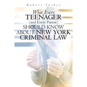 What Every Teenager (and Every Parent) Should Know About New York Criminal Law, (Paperback)