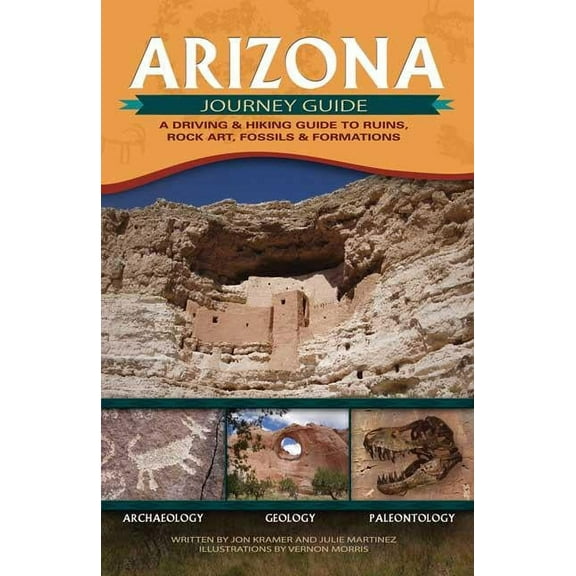 Adventure Journey Guides Arizona Journey Guide: A Driving & Hiking Guide to Ruins, Rock Art, Fossils & Formations, (Paperback)