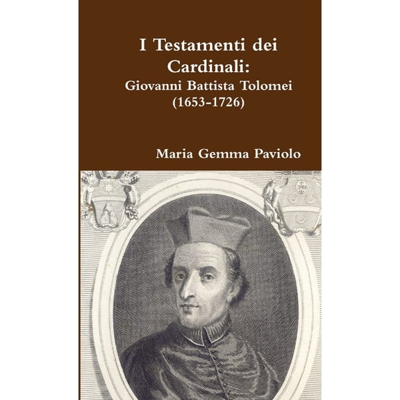 I Testamenti dei Cardinali: Giovanni Battista Tolomei (1653-1726), (Paperback)
