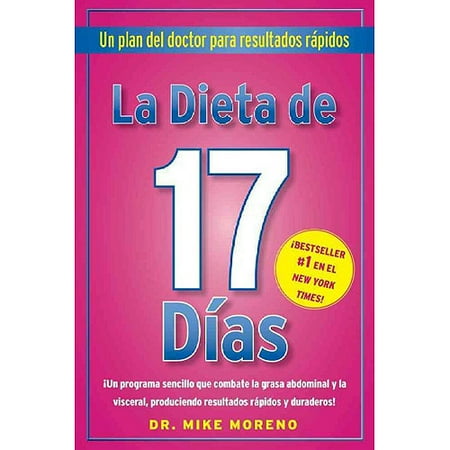 La Dieta de 17 Dias / 17 Days Diet: Un Plan De Doctor Para Resultados Rapidos / a Doctor's Plan for Fast Results