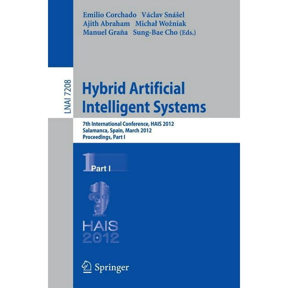 Hybrid Artificial Intelligent Systems: 7th International Conference, HAIS 2012, Salamanca, Spain, March 28-30, 2012, Pro, (Paperback)