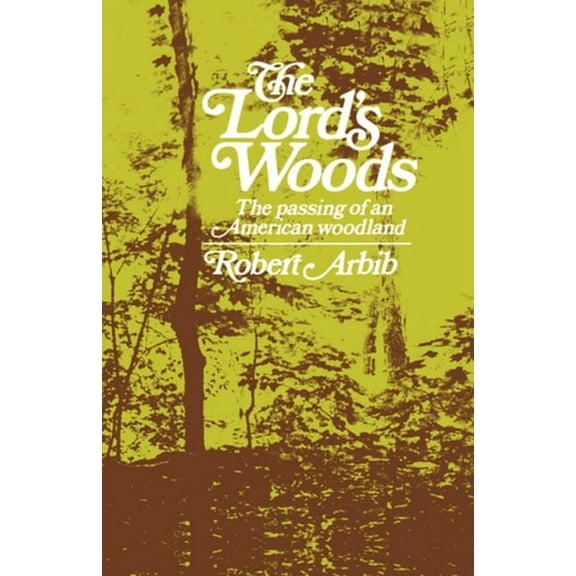 The Lord's Woods: The Passing of an American Woodland, (Paperback)