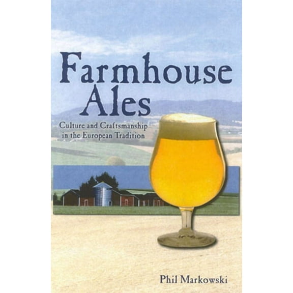 Farmhouse Ales: Culture and Craftsmanship in the European Tradition, (Paperback)