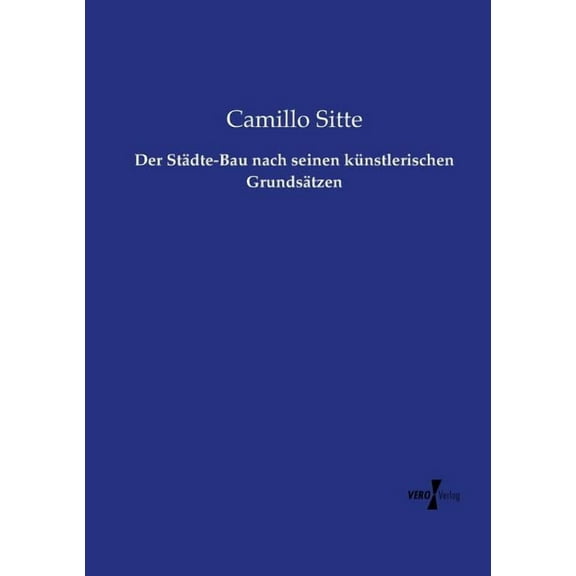 Der StÃ¤dte-Bau nach seinen kÃ¼nstlerischen GrundsÃ¤tzen, (Paperback)