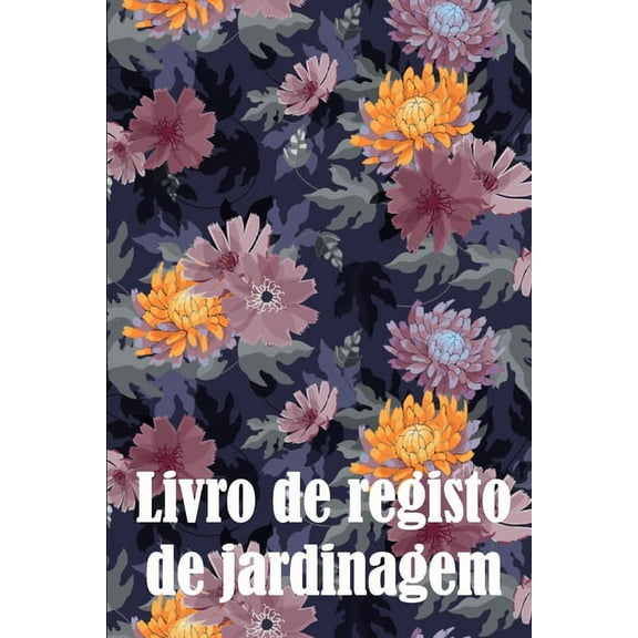 Livro de registo de jardinagem: ManutenÃ§Ã£o diÃ¡ria de jardins internos e externos para iniciantes e jardineiros Ã¡vidos, f, (Paperback)