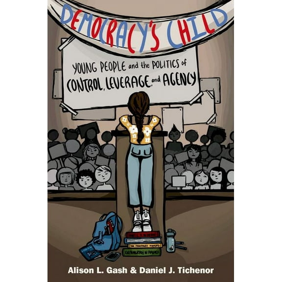 Democracy's Child: Young People and the Politics of Control, Leverage, and Agency, (Hardcover)