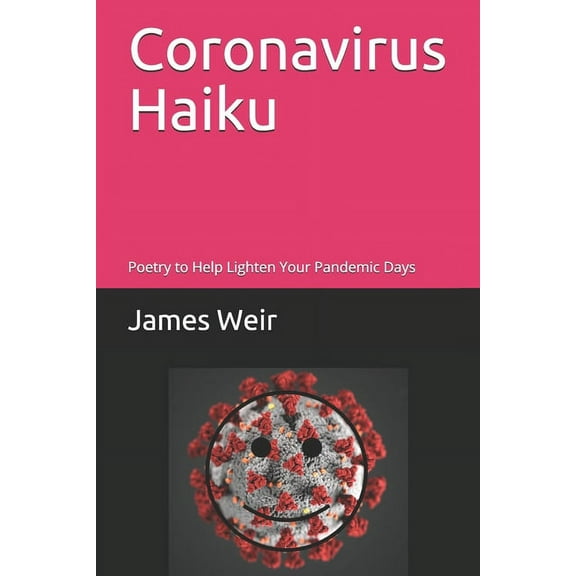 Coronavirus Haiku : Poetry to Help Lighten Your Pandemic Days (Paperback)