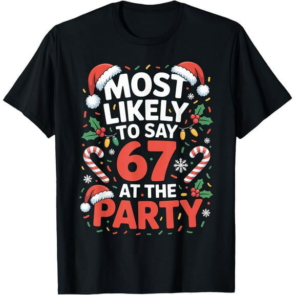 67 Funny Christmas Meme Most Likely to Say 67 at The Party T-Shirt Shirts