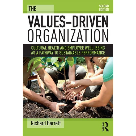 The Values-Driven Organization: Cultural Health and Employee Well-Being as a Pathway to Sustainable Performance, (Paperback)