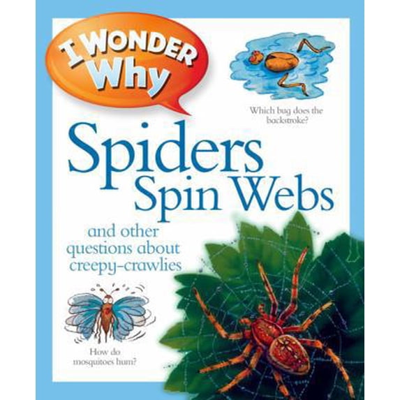 Pre-Owned I Wonder Why Spiders Spin Webs: And Other Questions about Creepy Crawlies (Paperback) 0753465248 9780753465240