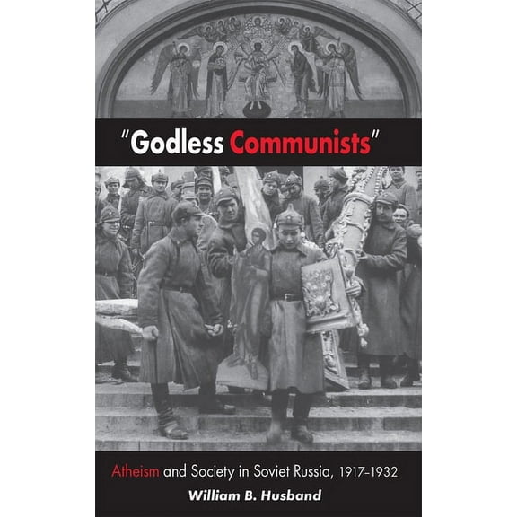 Niu Slavic, East European, and Eurasian Godless Communists: Atheism and Society in Soviet Russia, 1917-1932, (Paperback)