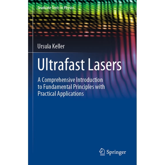 Graduate Texts in Physics Ultrafast Lasers: A Comprehensive Introduction to Fundamental Principles with Practical Applications, (Paperback)