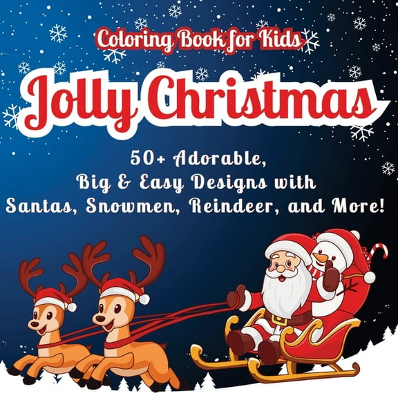 Jolly Christmas for Kids Jolly Christmas Coloring Book for Kids: 50  Adorable, Big & Easy Designs with Santas, Snowmen, Reindeer, and More! Fun R, Book 1, (Paperback)
