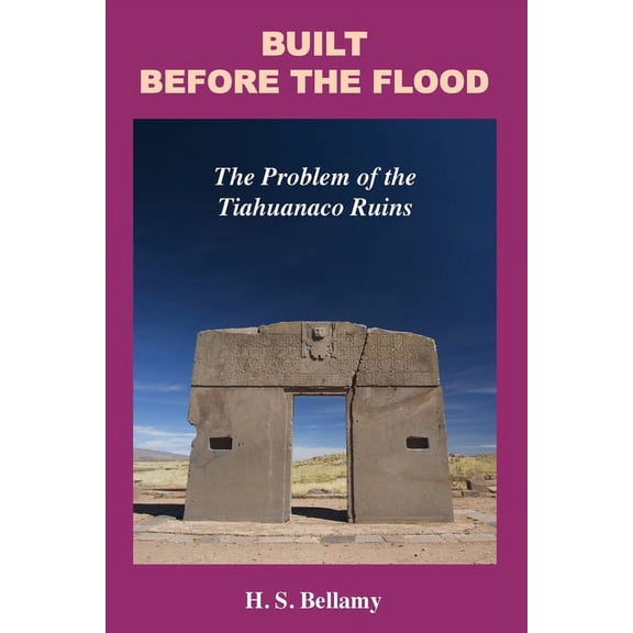 Built Before the Flood: The Problem of the Tiahuanaco Ruins, (Paperback)
