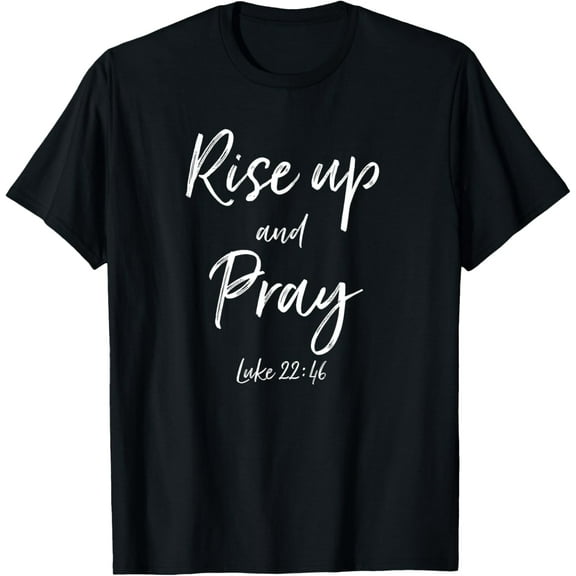 Rise Up and Pray Bible Verse Quote Scripture Christian God T-Shirt
