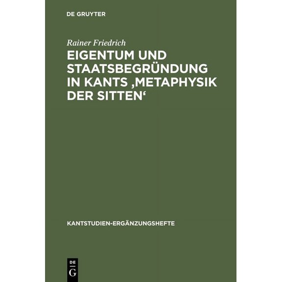 Kantstudien-Ergänzungshefte Eigentum Und Staatsbegründung in Kants 'Metaphysik Der Sitten', Book 146, (Hardcover)