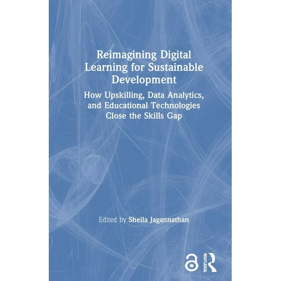 Reimagining Digital Learning for Sustainable Development: How Upskilling, Data Analytics, and Educational Technologies C, (Hardcover)