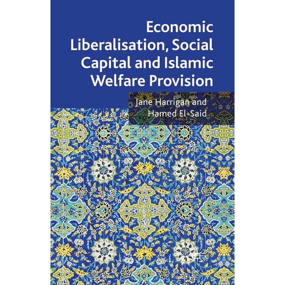 Economic Liberalisation, Social Capital and Islamic Welfare Provision, (Paperback)