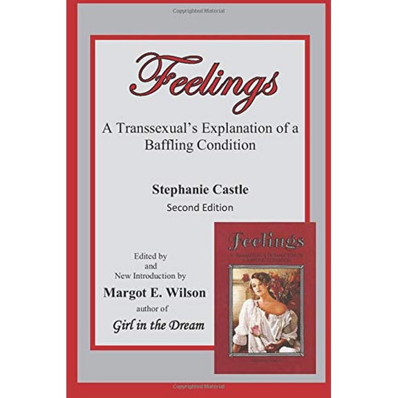 Feelings: A Transsexuals Explanation of a Baffling Condition Paperback 1775102718 9781775102717 Stephanie Castle