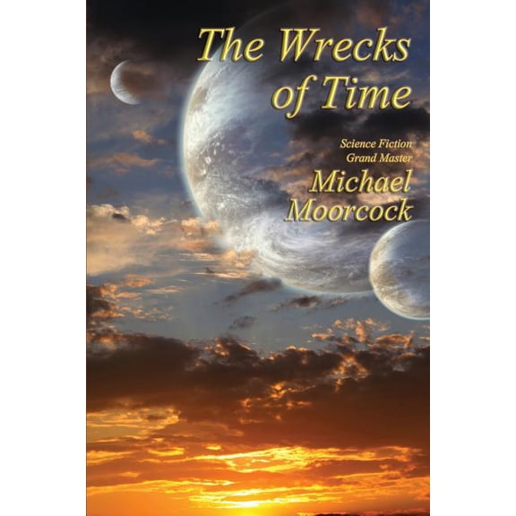 The Wrecks of Time (Paperback) by Michael Moorcock