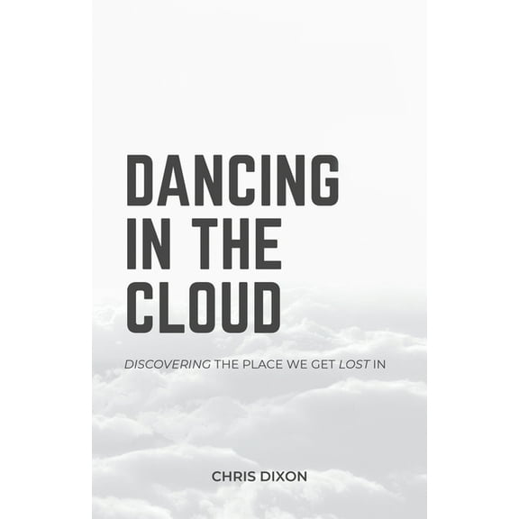 Dancing in the Cloud: Discovering the Place We Get Lost In (Paperback)