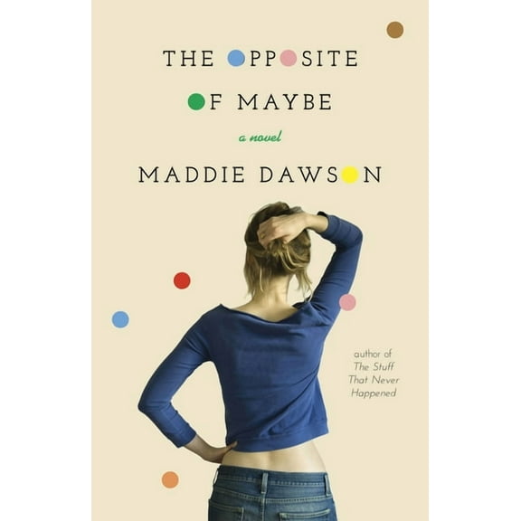 The Opposite of Maybe : A Novel (Paperback)