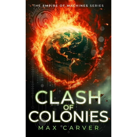 Empire of Machines Clash of Colonies: A Gripping Science-Fiction Adventure, Book 3, (Paperback)