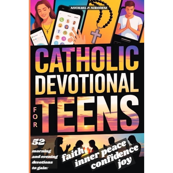 Catholic Devotional For Teens: 52 Weeks of Morning & Evening Bible Devotions and Prayers to Build Confidence, Faith,, (Paperback)