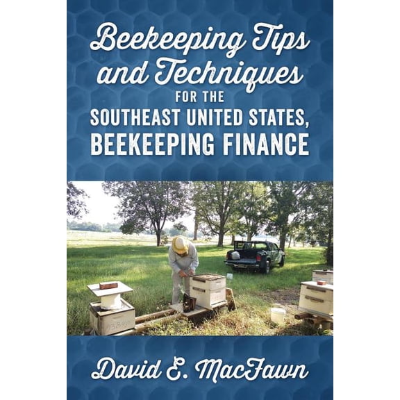 Beekeeping Tips and Techniques for the Southeast United States, Beekeeping Finance, (Paperback)