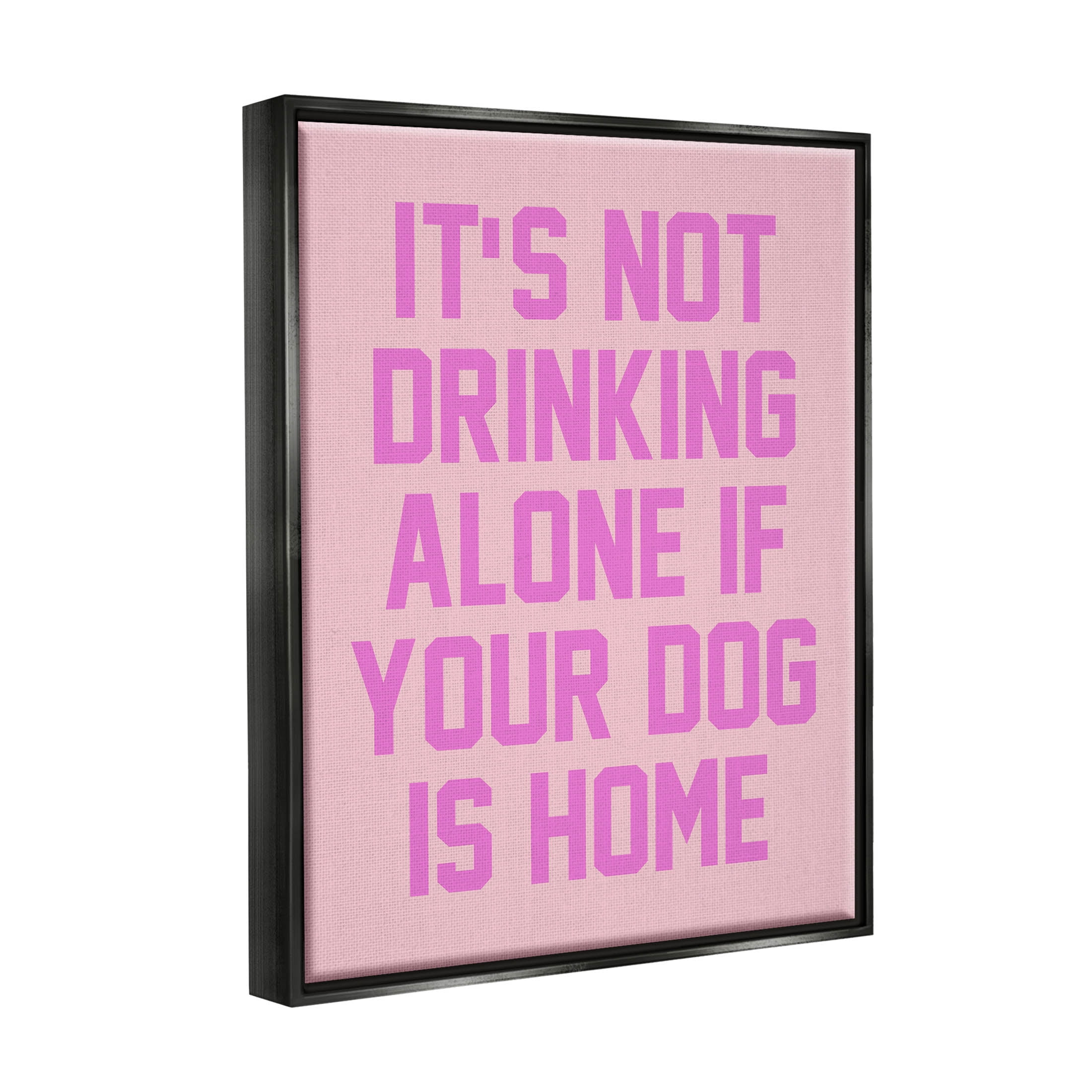 Not Drinking Alone If Dog Is Home Phrase Typography Graphic Art Jet Black Framed Art Print Wall Art