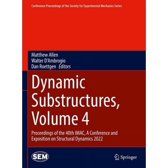 Conference Proceedings of the Society fo Dynamic Substructures, Volume 4: Proceedings of the 40th Imac, a Conference and Exposition on Structural Dynamics 2022, (Hardcover)