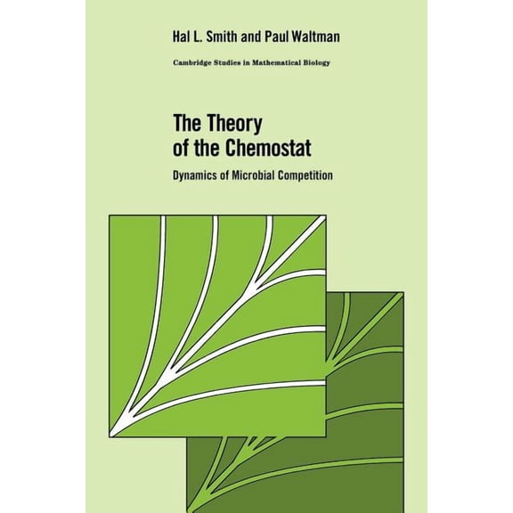Cambridge Studies in Mathematical Biolog The Theory of the Chemostat: Dynamics of Microbial Competition, Book 13, (Paperback)