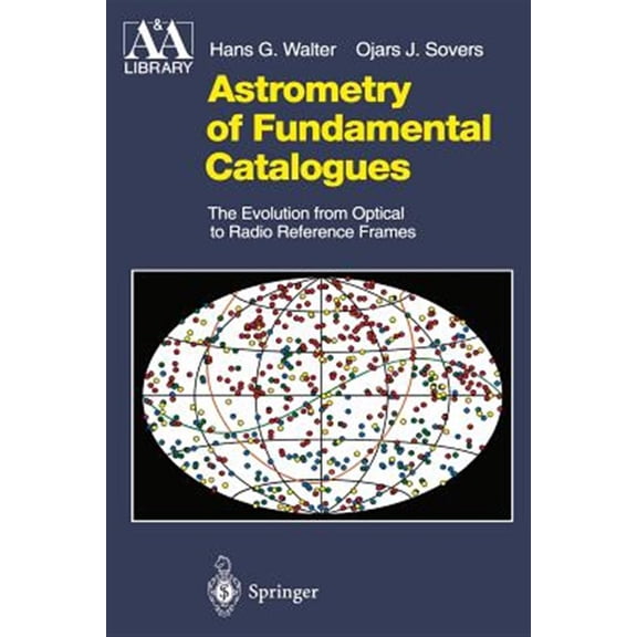 Pre-Owned Astronomy and Astrophysics Library: Astrometry of Fundamental Catalogues: The Evolution from Optical to Radio Reference Frames (Paperback)