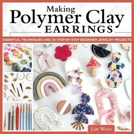 Pre-Owned Making Polymer Clay Earrings: Essential Techniques and 20 Step-by-Step Beginner Jewelry Projects (Fox Chapel Publishing) Complete Jewelry-Making Guide - Marbling Texturing Stamping Foili
