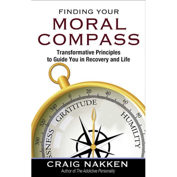 Finding Your Moral Compass: Transformative Principles to Guide You in Recovery and Life, (Paperback)