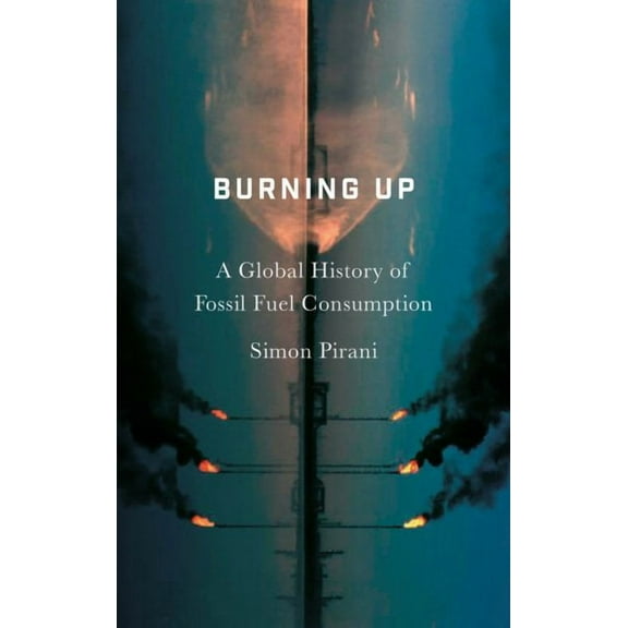 Burning Up : A Global History of Fossil Fuel Consumption (Paperback)