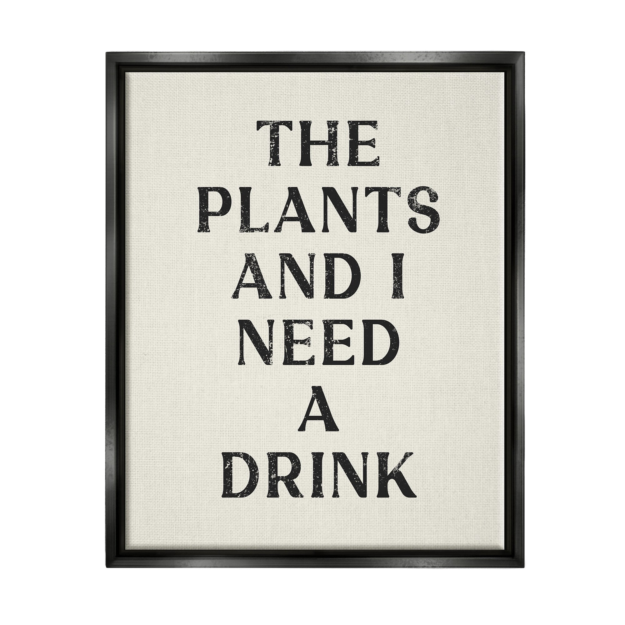 Stupell Industries Need a Drink Humorous Plant Parent Weathered Text Jet Black Framed Floating Canvas Wall Art, 16x20, by Lil' Rue