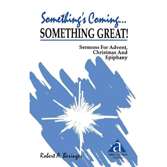 Something's Coming...Something Great!: Sermons for Advent, Christmas and Epiphany: First Lesson Texts: Cycle a, (Paperback)