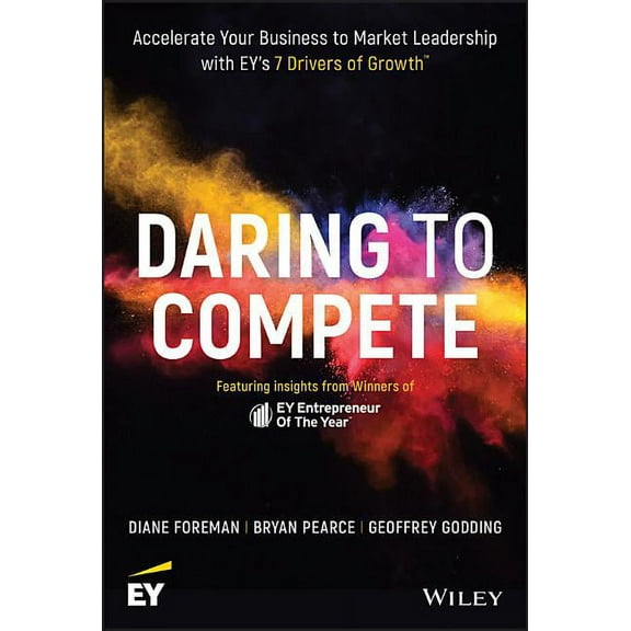 Daring to Compete: Accelerate Your Business to Market Leadership with Ey's 7 Drivers of Growth (Hardcover)