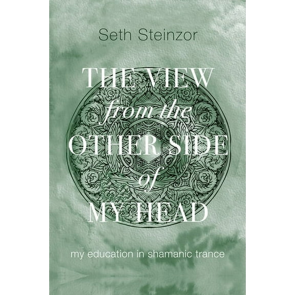 The View from the Other Side of My Head: My Education in Shamanic Trance, (Paperback)