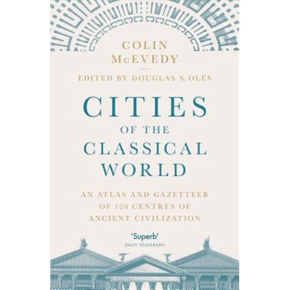 Pre-Owned Cities of the Classical World : An Atlas and Gazetteer of 120 Centres of Ancient Civilization (Paperback)
