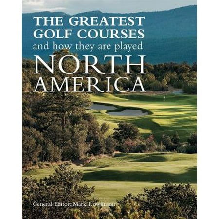 The Greatest Golf Courses and How They Are Played : North
