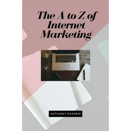 The A to Z of Internet Marketing - eBook (Best Internet Marketing System)