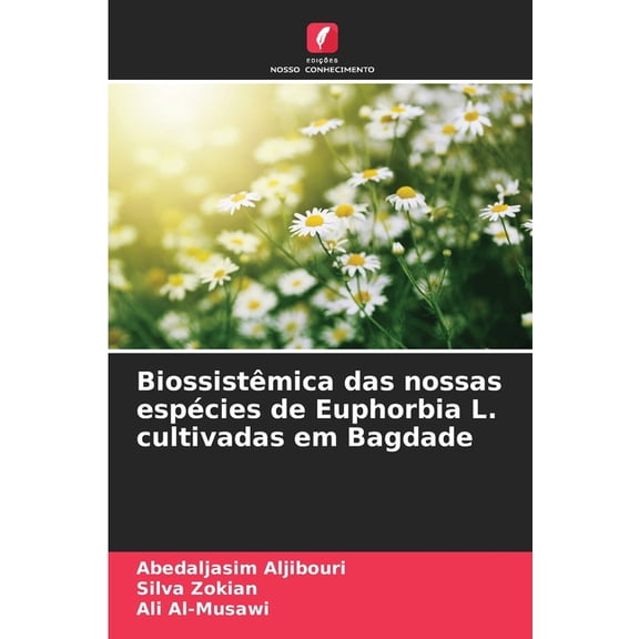 BiossistÃªmica das nossas espÃ©cies de Euphorbia L. cultivadas em Bagdade, (Paperback)
