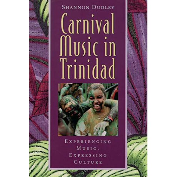 Carnival Music in Trinidad: Experiencing Music, Expressing Culture (Global Music Series) W/CD
