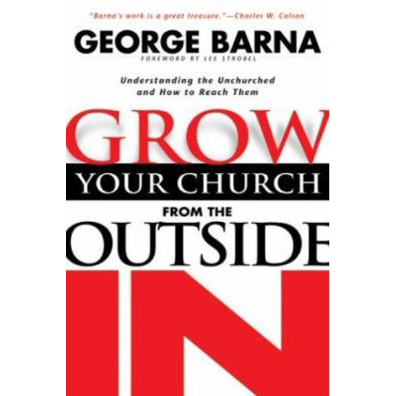 Pre-Owned Grow Your Church from the Outside in: Understanding the Unchurched and How to Reach Them (Hardcover) 0830730877 9780830730872